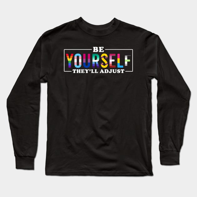 Be Yourself They'll Adjust LGBT Long Sleeve T-Shirt by unaffectedmoor